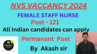 NVS VACCANCY 2024 l Female staff nurse l Total post 121 l Permanant post by Akash sir