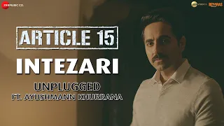 Intezari Unplugged ft. Ayushmann Khurrana - Article 15 | Isha Talwar | Anurag Saikia | Shakeel Azmi