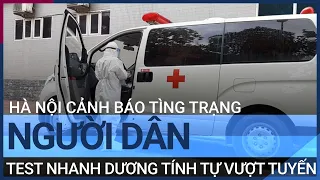 Hà Nội cảnh báo tình trạng người dân test nhanh dương tính tự "vượt tuyến" | VTC Tin mới