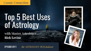 [COSMIC CONNECTION] Top 5 Best Uses of Astrology w/ Rick Levine