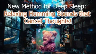 New Method for Deep Sleep: Relaxing Humming Sounds that Cancel Thoughts! Deep Sleep in 5 Minutes