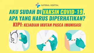 SUDAH VAKSIN COVID-19, APA YANG HARUS DIPERHATIKAN? | KIPI: Kejadian Ikutan Pasca Imunisasi