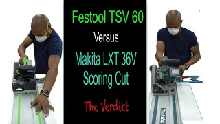 Festool TSV 60 Versus Makita Scoring Cut