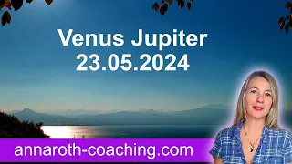 Venus-Jupiter-Konjunktion 23.05. - Was dein Glück verhindert und fördert