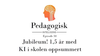 Episode 50 – Jubileum! 1,5 år med KI i skolen oppsummert