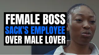 FEMALE BOSS SACKS EMPLOYEE OVER MALE LOVER, The End Will Shock You @MociStudios