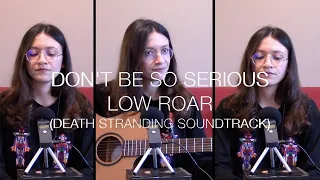 Ornella2l - Don't Be so Serious (Cover of Death Stranding Soundtrack by Low Roar)