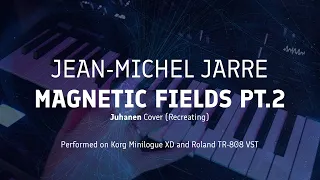 Jean-Michel Jarre - MAGNETIC FIELDS PT.2 (Juhanen cover/recreating/кавер) || Korg Minilogue XD