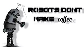 Robots Don't Make Coffee - Short Sci-Fi Story