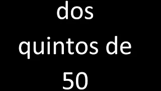 dos quintos de 50 , fraccion  de un numero entero