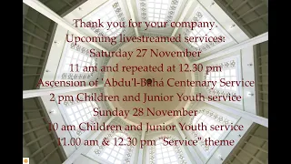 Saturday 27 November 2021 Ascension of 'Abdu'l-Bahá Centenary Service 1.15 am