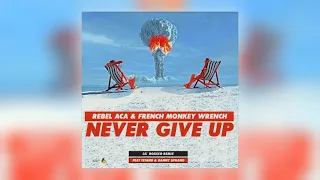 Rebel ACA, French Monkey Wrench & Lil' Rossco - Never Give Up (Lil' Rossco Remix) [feat. iSTAND &…