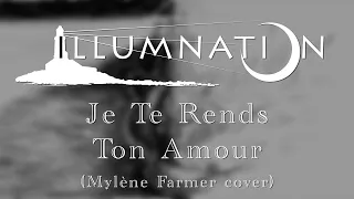 ILLUMNATION — Je te rends ton amour (Mylène Farmer cover)
