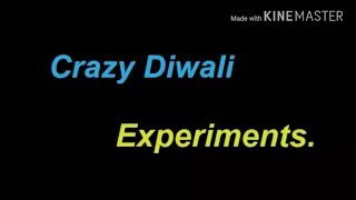 CRAZY DIWALI EXPERIMENTS