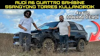 AUDİ A6 QUATTRO SAHİBİNE 4X4 SSANGYONG TORRES KULLANDIRDIK ARABANIN HAKKINI VERDİ