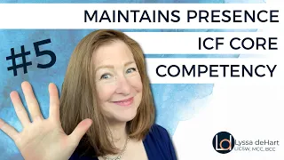 Maintains Presence: ICF Coaching Core Competency #5