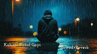 Kahani Badal Gayi (Slowed and Reverb)||#lofisongs #lofisong #endlessmuzikmou