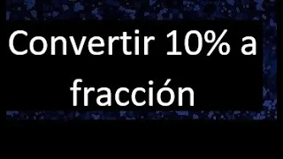 Transformar 10% a fraccion . Expresar como fraccion irreducible un porcentaje