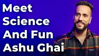 Meet Science And Fun Ashu Ghai l Episode 59