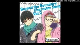 Beyond the Boundary Character Song Hiroomi & Akihito Welcome to THE WORLD!