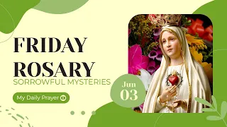 TODAY HOLY ROSARY: SORROWFUL MYSTERIES, ROSARY FRIDAY  🌹 JUNE 3, 2022 🌹 MY DAILY PRAYER