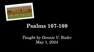 Psalms 107-109 (May 1, 2024 - Wednesday Night Bible Class)