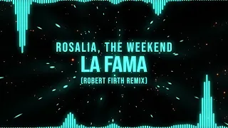 ROSALÍA - LA FAMA ft. The Weeknd (Robert Firth Remix)