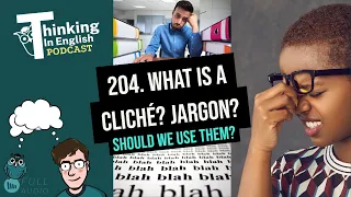 204. What is a Cliché? What is Jargon? And Should We Use them?