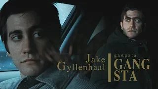 💗Jake Gyllenhaal || Gangsta