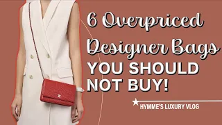 6 Overpriced Designer Bags YOU SHOULD NOT BUY