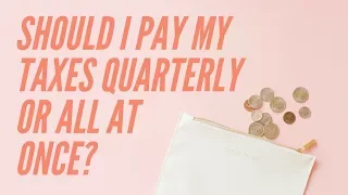 Should I pay my taxes quarterly or all at once?