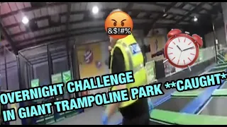 OVERNIGHT CHALLENGE IN A TRAMPOLINE PARK **CAUGHT BY POLICE**