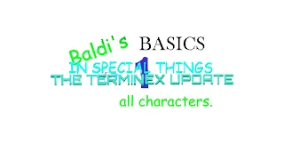 Baldi's Basics in Special Things Terminex Update (almost) all characters