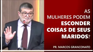 As mulheres podem esconder coisas de seus maridos? - Pr. Marcos Granconato