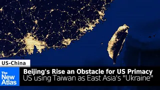 Containing China: US Using Taiwan as East Asian "Ukraine"