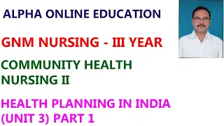 GNM III YR : COMMUNITY HEALTH NURSING II TOPIC : HEALTH PLANNING IN INDIA (UNIT III) PART 1