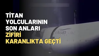 Titan Yolcularının Son Anları Zifiri Karanlıkta Geçti