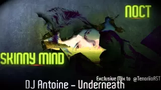 DJ Antoine - Underneath (Noct ft. Skinny Mind Remix) To @TenoriioAST