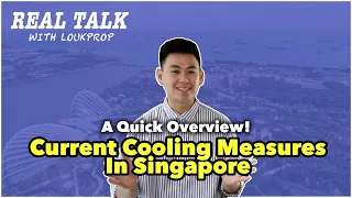 What Are The Current Cooling Measures in Singapore's Property Market? | Real Talk with LoukProp EP 8