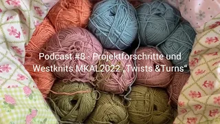 Podcast #8 - Projektfortschritte und der Westknits MKAL 2022 „Twists & Turns“