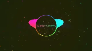 DJ BODOH BOPLAS REMIX