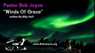 Winds Of Grace Sung By Pastor Bob Joyce written By Billy Huff at www.bobjoyce.org