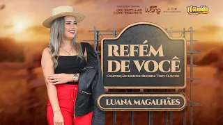 Luana Magalhães - REFÉM DE VOCÊ (Clipe Oficial)