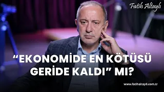 Fatih Altaylı yorumluyor: Ekonomide en kötüsü geride mi kaldı?