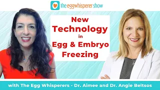 New Technology in Egg and Embryo Freezing with guest Dr. Angie Beltsos and Dr. Aimee