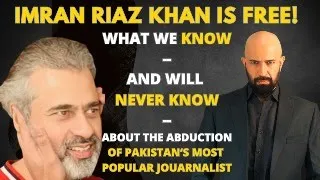 Imran Riaz Khan's Abduction | What We Know -- And What We Will Never Know