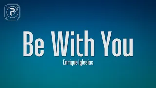 Enrique Iglesias - Be With You (Lyrics)