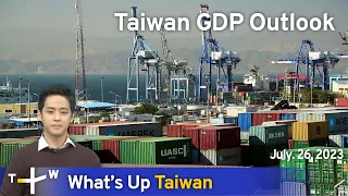 Taiwan GDP Outlook, What's Up Taiwan – News at 08:00, July 26, 2023 | TaiwanPlus News