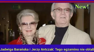 Jadwiga Barańska i Jerzy Antczak: Tego egzaminu nie oblali