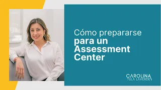 Cómo prepararse para un Assessment Center e impactar con tu Marca Personal | Carolina Tula Laverde